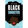 How to Write Black Characters: An Incomplete Guide - Paperback