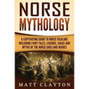 Norse Mythology: A Captivating Guide to Norse Folklore Including Fairy Tales, Legends, Sagas and Myths of the Norse Gods and Heroes - Paperback