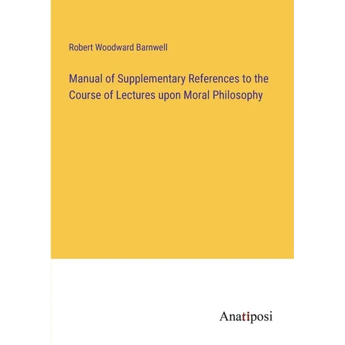 Manual of Supplementary References to the Course of Lectures upon Moral Philosophy - Paperback