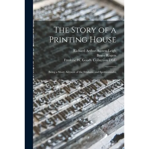 The Story of a Printing House: Being a Short Account of the Strahans and Spottiswoodes - Paperback