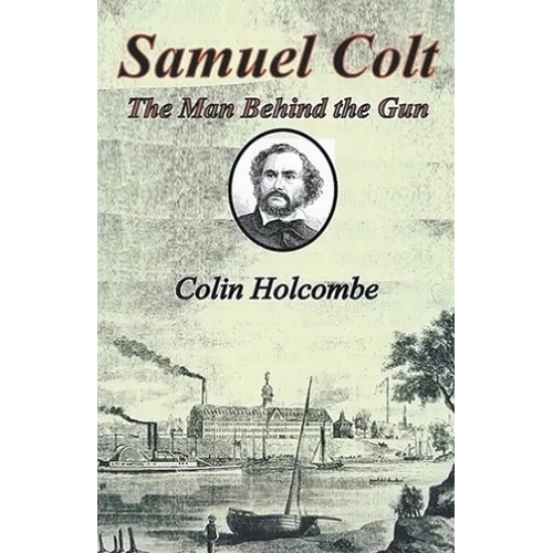 Samuel Colt The Man Behind the Gun - Paperback