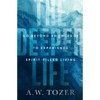 The Deeper Life: Go Beyond Knowledge to Experience Spirit-Filled Living - Paperback