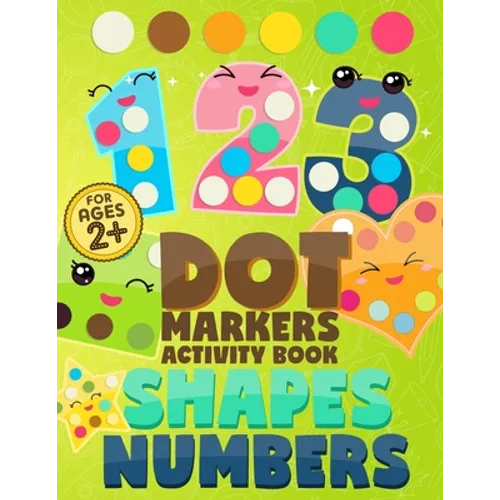 Dot Markers Activity Book Numbers and Shapes: Coloring Shapes and Numbers, Dot Markers Activities Art Paint Daubers for Toddler, Preschool, Kindergart - Paperback