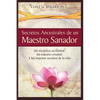 Secretos Ancestrales de un Maestro Sanador: Un escéptico occidental, Un maestro oriental, Y los mayores secretos de la vida - Paperback