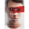 These Violent Delights - Hardcover