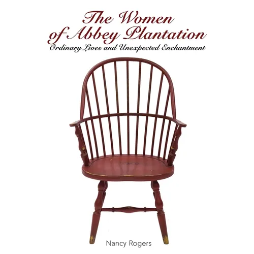The Women of Abbey Plantation: Ordinary Lives and Unexpected Enchantment - Paperback