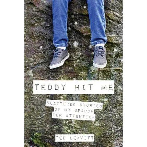 Teddy Hit Me: Scattered Stories of My Search for Attention - Paperback