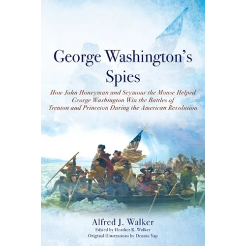 George Washington's Spies: How John Honeyman and Seymour the Mouse Helped George Washington Win the Battles of Trenton and Princeton During the Americ - Paperback