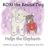 ROXI the Rescue Dog Helps the Elephants: A Story About Animal Compassion & Kindness for Children Ages 2 - 5 - Paperback