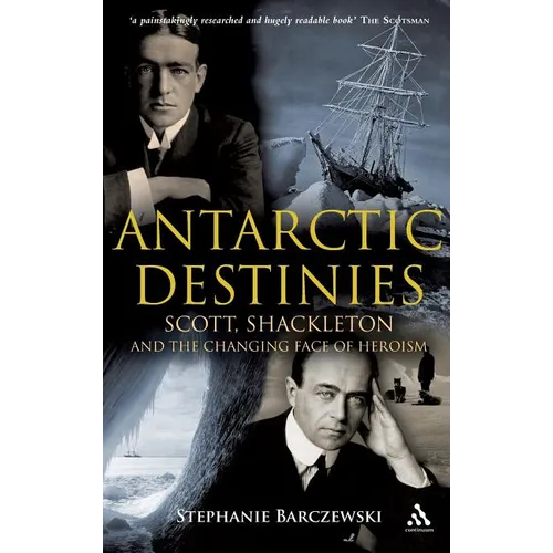 Antarctic Destinies: Scott, Shackleton, and the Changing Face of Heroism - Hardcover