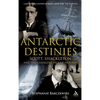 Antarctic Destinies: Scott, Shackleton, and the Changing Face of Heroism - Hardcover