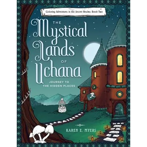 The Mystical Lands of Uchana: Coloring Adventures in the Secret Realms: Book Two: Journey to the Hidden Places - Paperback