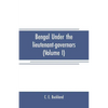 Bengal under the lieutenant-governors(Volume I): Being a narrative of the principal events and public measures during their periods of office, from 18 - Paperback