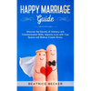 Happy Marriage Guide: Discover the Secrets of Intimacy and Communication Skills, Improve Love with Your Spouse and Reduce Couple Stress. - Paperback