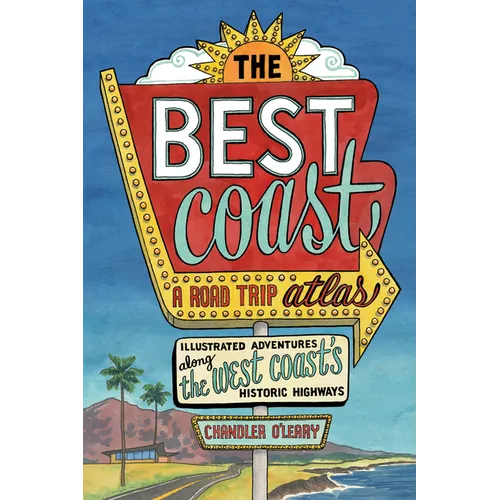 The Best Coast: A Road Trip Atlas: Illustrated Adventures Along the West Coasts Historic Highways (Travel Guide to Washington, Oregon, California & Pc - Paperback