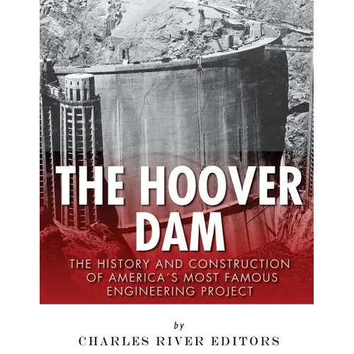 The Hoover Dam: The History and Construction of America's Most Famous Engineering Project - Paperback
