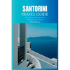Santorini Travel Guide 2024: The Ultimate Travel Book To The Hidden Gems Of Santorini (Greece) - Paperback
