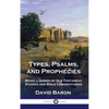 Types, Psalms, and Prophecies: Being a Series of Old Testament Studies and Bible Commentaries - Hardcover