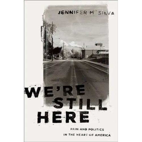 We're Still Here: Pain and Politics in the Heart of America - Hardcover
