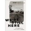 We're Still Here: Pain and Politics in the Heart of America - Hardcover