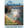 The Spiritual Universe: One Physicist's Vision of Spirit, Soul, Matter and Self - Paperback