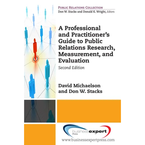 A Professional and Practitioner's Guide to Public Relations Research, Measurement, and Evaluation, Second Edition - Paperback