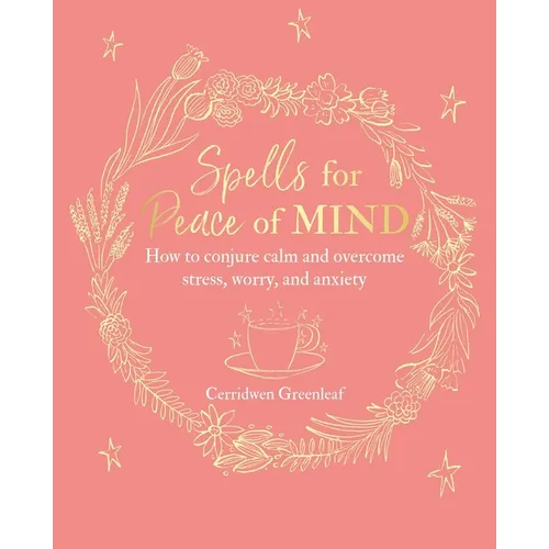 Spells for Peace of Mind: How to Conjure Calm and Overcome Stress, Worry, and Anxiety - Paperback