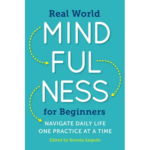 Real World Mindfulness for Beginners: Navigate Daily Life One Practice at a Time - Paperback