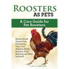 Roosters as Pets: Rooster Breed General Info, Purchasing, Care, Cost, Keeping, Health, Supplies, Food, Breeding and More Included! A Car - Paperback
