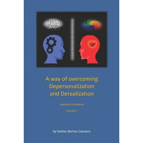 A Way of Overcoming Depersonalization and Derealization: Unreality Disorder - Paperback