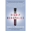 Deadly Monopolies: The Shocking Corporate Takeover of Life Itself--And the Consequences for Your Health and Our Medical Future - Paperback
