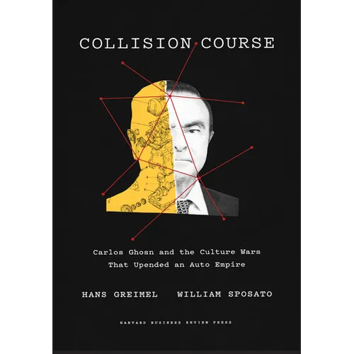 Collision Course: Carlos Ghosn and the Culture Wars That Upended an Auto Empire - Hardcover