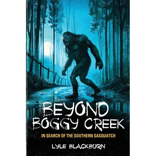 Beyond Boggy Creek: In Search of the Southern Sasquatch - Paperback