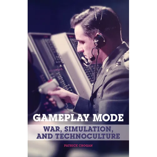 Gameplay Mode: War, Simulation, and Technoculture - Paperback