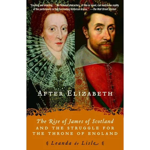 After Elizabeth: The Rise of James of Scotland and the Struggle for the Throne of England - Paperback