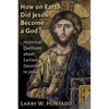 How on Earth Did Jesus Become a God?: Historical Questions about Earliest Devotion to Jesus - Paperback