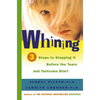 Whining: 3 Steps to Stopping It Before the Tears and Tantrums Start - Paperback