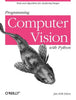 Programming Computer Vision with Python: Tools and Algorithms for Analyzing Images - Paperback