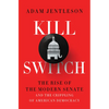 Kill Switch: The Rise of the Modern Senate and the Crippling of American Democracy - Hardcover