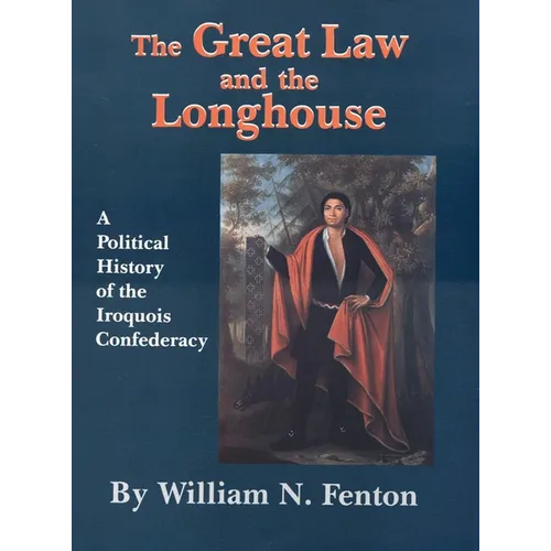 The Great Law and the Longhouse: A Political History of the Iroquois Confederacy Volume 223 - Paperback