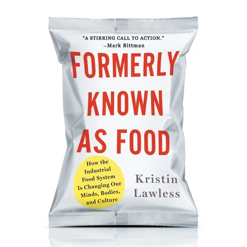 Formerly Known as Food: How the Industrial Food System Is Changing Our Minds, Bodies, and Culture - Paperback