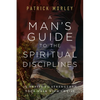 A Man's Guide to the Spiritual Disciplines: 12 Habits to Strengthen Your Walk with Christ - Paperback