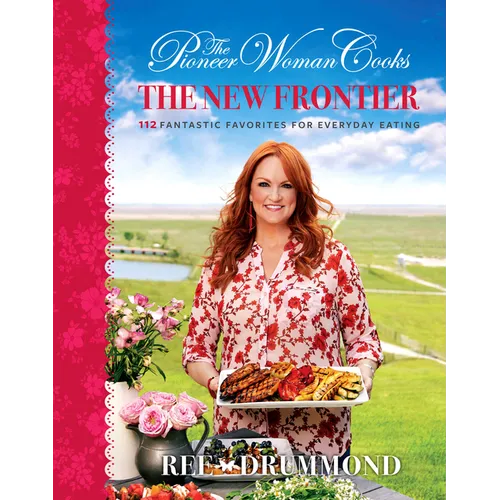 The Pioneer Woman Cooks--The New Frontier: 112 Fantastic Favorites for Everyday Eating - Hardcover