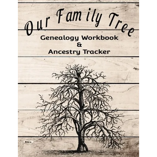 Our Family Tree Genealogy Workbook & Ancestry Tracker: Research Family Heritage and Track Ancestry in this Genealogy Workbook 8x10 � 90 Pages - Paperback