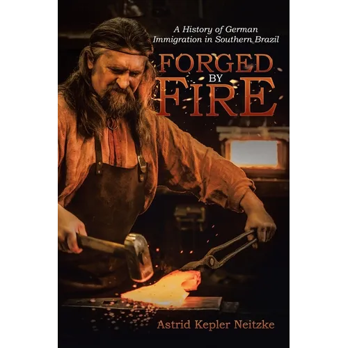 Forged by Fire: A History of German Immigration in Southern Brazil - Paperback