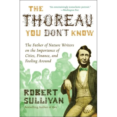 The Thoreau You Don't Know: The Father of Nature Writers on the Importance of Cities, Finance, and Fooling Around - Paperback