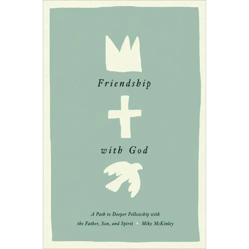 Friendship with God: A Path to Deeper Fellowship with the Father, Son, and Spirit - Hardcover
