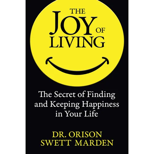 The Joy of Living: The Secret of Finding and Keeping Happiness in Your Life - Paperback