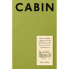 Cabin: How to Build a Retreat in the Wilderness and Learn to Live with Nature - Hardcover