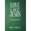 Love Like Jesus: The Beatitudes: a Pathway to Spiritual Maturity - Hardcover